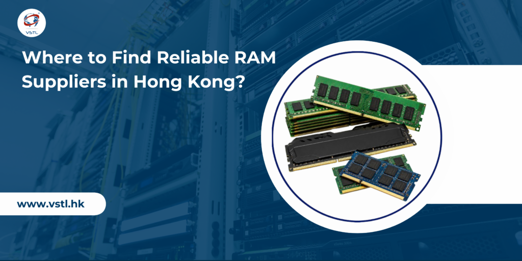 Where to Find Reliable RAM Suppliers in Hong Kong?