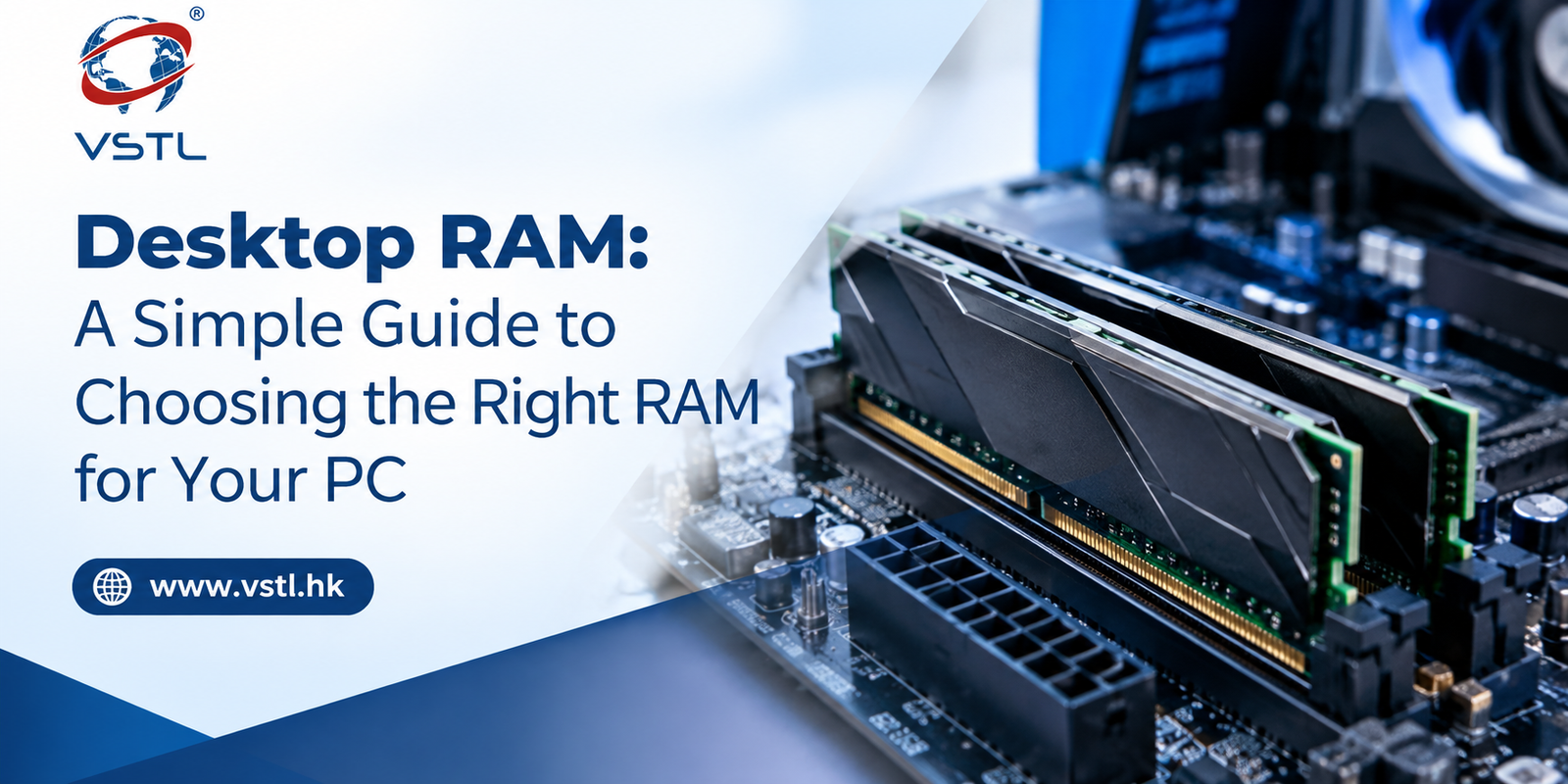 Desktop RAM: A Simple Guide to Choosing the Right RAM for Your PC